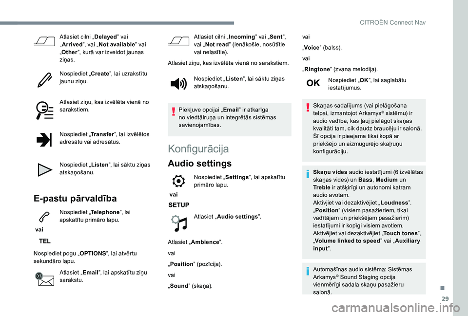 CITROEN C4 SPACETOURER 2021  Lietošanas Instrukcija (in Latvian) 29
Atlasiet cilni „Delayed” vai 
„ Arrived ”, vai „Not available ” vai 
„ Other ”, kurā var izveidot jaunas 
ziņas.
Nospiediet „ Create”, lai uzrakstītu 
jaunu ziņu.
Atlasiet z