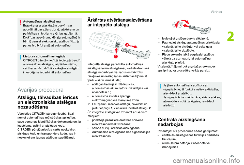 CITROEN C4 SPACETOURER 2021 Lietošanas Instrukcija (in Latvian) 45
Automašīnas aizslēgšana
Braukšana ar aizslēgtām dur vīm var
apgrūtināt pasažieru dur vju atvēršanu un
palīdzības sniegšanu avārijas gadījumā.
Drošības apsvērumu dēļ ( ja a CITROEN C4 SPACETOURER 2021 Lietošanas Instrukcija (in Latvian) 45
Automašīnas aizslēgšana
Braukšana ar aizslēgtām dur vīm var
apgrūtināt pasažieru dur vju atvēršanu un
palīdzības sniegšanu avārijas gadījumā.
Drošības apsvērumu dēļ ( ja a