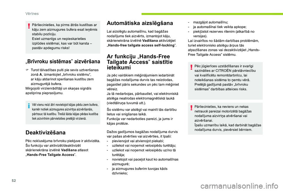 CITROEN C4 SPACETOURER 2021  Lietošanas Instrukcija (in Latvian) 52
Pārliecinieties, ka pirms ātrās kustības ar 
kāju zem aizmugures bufera esat ieņēmis 
stabilu pozīciju.
Esiet uzmanīgs un nepieskarieties 
izplūdes sistēmai, kas var būt karsta – 
pas