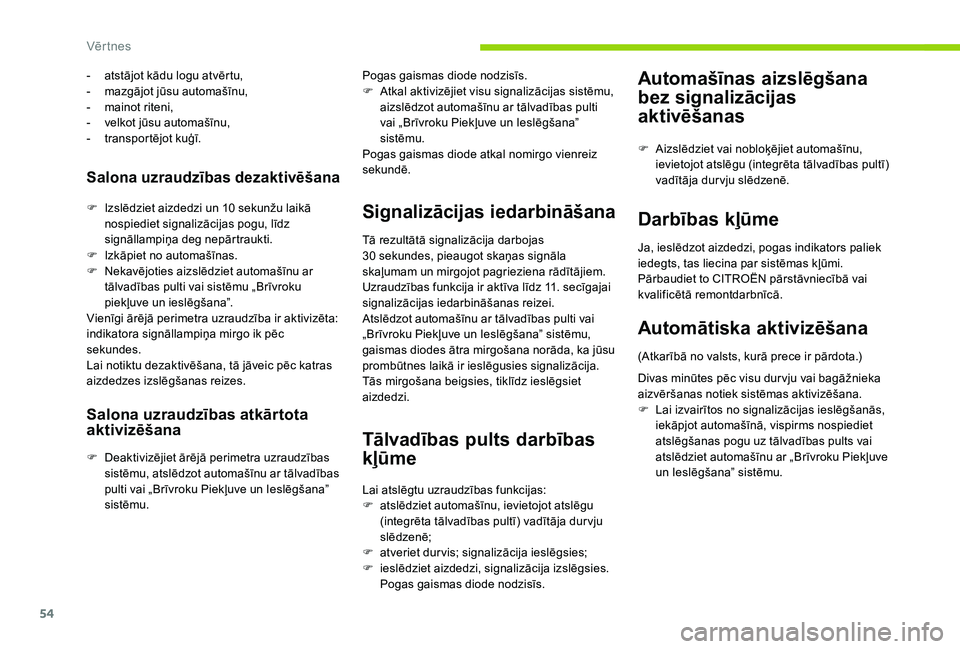 CITROEN C4 SPACETOURER 2021  Lietošanas Instrukcija (in Latvian) 54
Salona uzraudzības dezaktivēšana
F Izslēdziet aizdedzi un 10  sekunžu laikā 
nospiediet signalizācijas pogu, līdz 
signāllampiņa deg nepārtraukti.
-
 
a
 tstājot kādu logu atvērtu,
- 