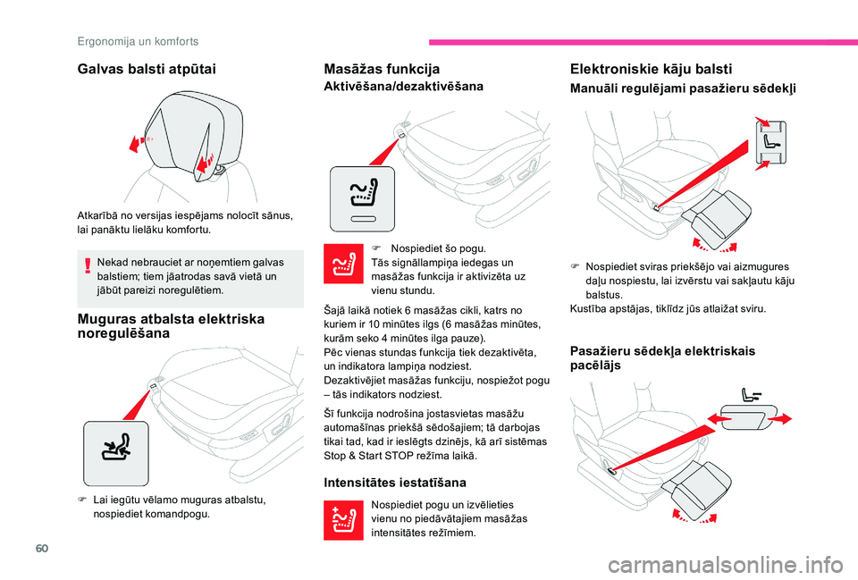 CITROEN C4 SPACETOURER 2021  Lietošanas Instrukcija (in Latvian) 60
Galvas balsti atpūtai
Atkarībā no versijas iespējams nolocīt sānus, 
lai panāktu lielāku komfortu.Nekad nebrauciet ar noņemtiem galvas 
balstiem; tiem jāatrodas savā vietā un 
jābūt p