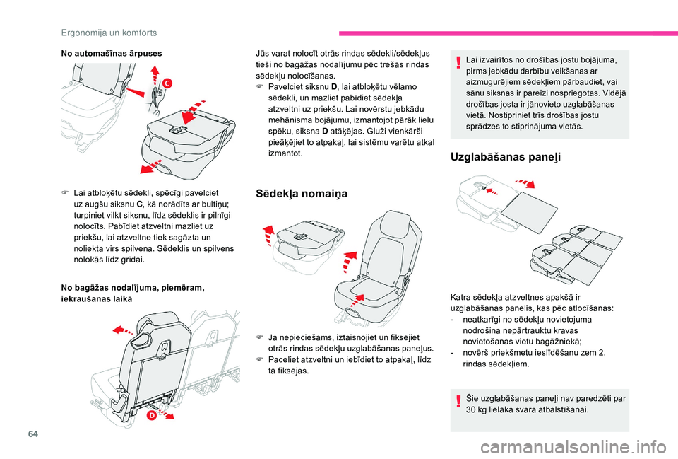 CITROEN C4 SPACETOURER 2021  Lietošanas Instrukcija (in Latvian) 64
No automašīnas ārpuses
No bagāžas nodalījuma, piemēram, 
iekraušanas laikā F 
L
 ai atbloķētu sēdekli, spēcīgi pavelciet 
uz augšu siksnu C , kā norādīts ar bultiņu; 
turpiniet v