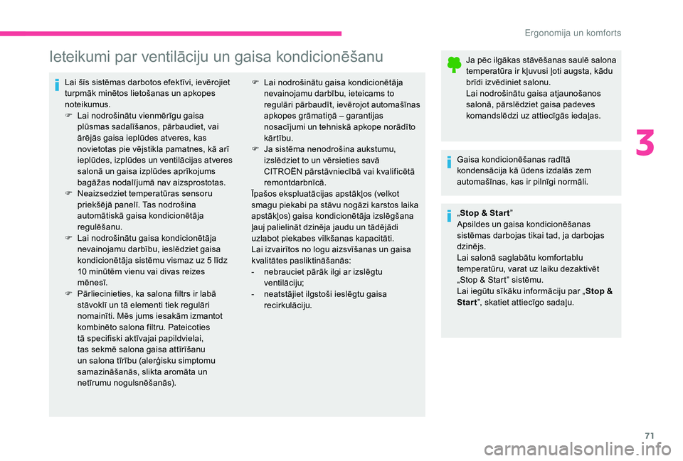 CITROEN C4 SPACETOURER 2021 Lietošanas Instrukcija (in Latvian) 71
Ieteikumi par ventilāciju un gaisa kondicionēšanu
Lai šīs sistēmas darbotos efektīvi, ievērojiet
turpmāk minētos lietošanas un apkopes
noteikumus.
F
L
ai nodrošinātu vienmērīgu g CITROEN C4 SPACETOURER 2021 Lietošanas Instrukcija (in Latvian) 71
Ieteikumi par ventilāciju un gaisa kondicionēšanu
Lai šīs sistēmas darbotos efektīvi, ievērojiet
turpmāk minētos lietošanas un apkopes
noteikumus.
F
L
ai nodrošinātu vienmērīgu g