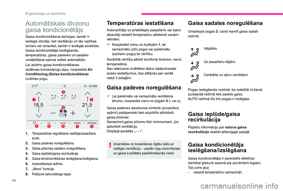 CITROEN C4 SPACETOURER 2021 Lietošanas Instrukcija (in Latvian) 74
Automātiskais divzonu
gaisa kondicionētājs
Gaisa kondicionēšana darbojas, kamēr ir
ieslēgts dzinējs, bet ventilāciju un tās vadības
ierīces var izmantot, kamēr ir ieslēgta aizdedze CITROEN C4 SPACETOURER 2021 Lietošanas Instrukcija (in Latvian) 74
Automātiskais divzonu
gaisa kondicionētājs
Gaisa kondicionēšana darbojas, kamēr ir
ieslēgts dzinējs, bet ventilāciju un tās vadības
ierīces var izmantot, kamēr ir ieslēgta aizdedze