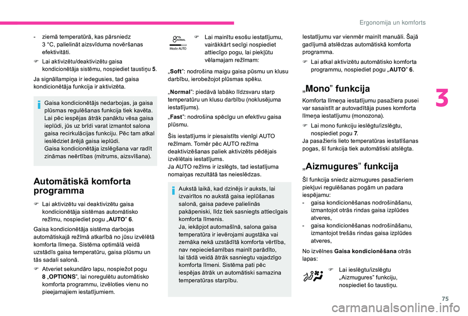 CITROEN C4 SPACETOURER 2021 Lietošanas Instrukcija (in Latvian) 75
Mode AUTO
F Lai aktivizētu/deaktivizētu gaisa
kondicionētāja sistēmu, nospiediet taustiņu 5 .
Ja signāllampiņa ir iedegusies, tad gaisa
kondicionētāja funkcija ir aktivizēta.
Gaisa kon CITROEN C4 SPACETOURER 2021 Lietošanas Instrukcija (in Latvian) 75
Mode AUTO
F Lai aktivizētu/deaktivizētu gaisa
kondicionētāja sistēmu, nospiediet taustiņu 5 .
Ja signāllampiņa ir iedegusies, tad gaisa
kondicionētāja funkcija ir aktivizēta.
Gaisa kon