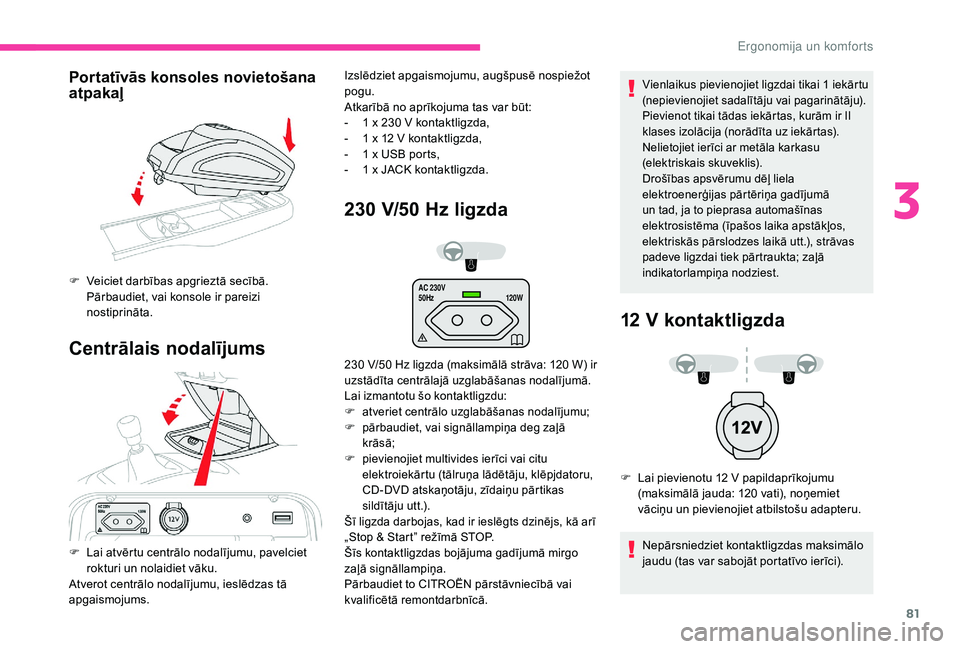 CITROEN C4 SPACETOURER 2021 Lietošanas Instrukcija (in Latvian) 81
AC 230V
50Hz120W
Portatīvās konsoles novietošana
atpakaļ
Centrālais nodalījums 230
V
/50
H
z ligzda
Vienlaikus pievienojiet ligzdai tikai 1 iekārtu
( nepievienojiet sadalītāju vai CITROEN C4 SPACETOURER 2021 Lietošanas Instrukcija (in Latvian) 81
AC 230V
50Hz120W
Portatīvās konsoles novietošana
atpakaļ
Centrālais nodalījums 230
V
/50
H
z ligzda
Vienlaikus pievienojiet ligzdai tikai 1 iekārtu
( nepievienojiet sadalītāju vai