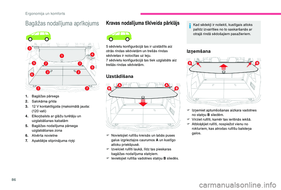 CITROEN C4 SPACETOURER 2021 Lietošanas Instrukcija (in Latvian) 86
Bagāžas nodalījuma aprīkojumsKravas nodalījuma tīklveida pārklājs
Uzstādīšana
Kad sēdekļi ir noliekti, kustīgais atloks
palīdz izvairīties no to saskaršanās ar
otrajā rindā s CITROEN C4 SPACETOURER 2021 Lietošanas Instrukcija (in Latvian) 86
Bagāžas nodalījuma aprīkojumsKravas nodalījuma tīklveida pārklājs
Uzstādīšana
Kad sēdekļi ir noliekti, kustīgais atloks
palīdz izvairīties no to saskaršanās ar
otrajā rindā s