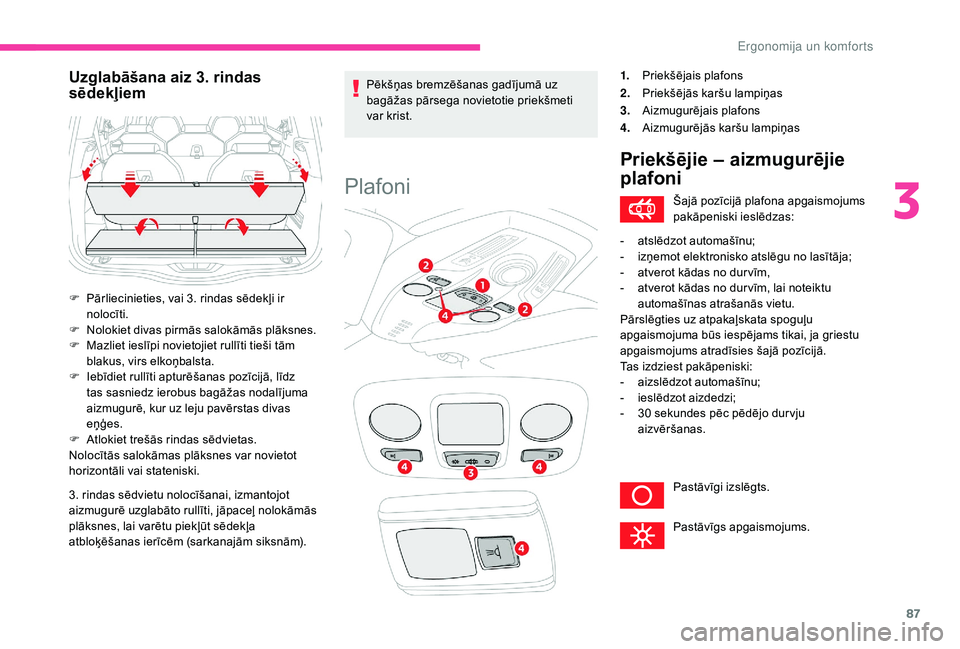 CITROEN C4 SPACETOURER 2021 Lietošanas Instrukcija (in Latvian) 87
3. rindas sēdvietu nolocīšanai, izmantojot
aizmugurē uzglabāto rullīti, jāpaceļ nolokāmās
plāksnes, lai varētu piekļūt sēdekļa
atbloķēšanas ierīcēm (sarkanajām siksnām).P CITROEN C4 SPACETOURER 2021 Lietošanas Instrukcija (in Latvian) 87
3. rindas sēdvietu nolocīšanai, izmantojot
aizmugurē uzglabāto rullīti, jāpaceļ nolokāmās
plāksnes, lai varētu piekļūt sēdekļa
atbloķēšanas ierīcēm (sarkanajām siksnām).P