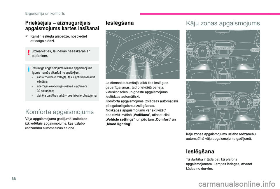 CITROEN C4 SPACETOURER 2021 Lietošanas Instrukcija (in Latvian) 88
Priekšējais – aizmugurējais
apgaismojums kartes lasīšanai
F Kamēr ieslēgta aizdedze, nospiediet attiecīgo slēdzi.
Uzmanieties, lai nekas nesaskaras ar
plafoniem.
Pastāvīga apgaismoju CITROEN C4 SPACETOURER 2021 Lietošanas Instrukcija (in Latvian) 88
Priekšējais – aizmugurējais
apgaismojums kartes lasīšanai
F Kamēr ieslēgta aizdedze, nospiediet attiecīgo slēdzi.
Uzmanieties, lai nekas nesaskaras ar
plafoniem.
Pastāvīga apgaismoju