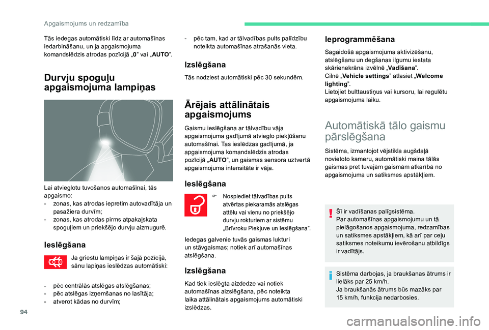 CITROEN C4 SPACETOURER 2021  Lietošanas Instrukcija (in Latvian) 94
Ieslēgšana
Ja griestu lampiņas ir šajā pozīcijā, 
sānu lapiņas ieslēdzas automātiski:-
 
p
 ēc tam, kad ar tālvadības pults palīdzību 
noteikta automašīnas atrašanās vieta.
Izsl