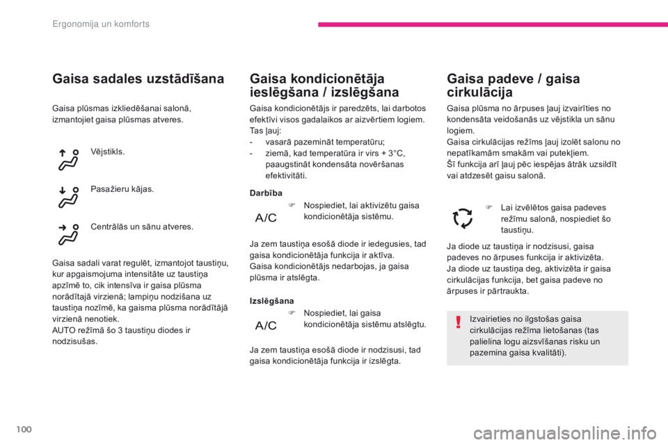 CITROEN C4 SPACETOURER 2018  Lietošanas Instrukcija (in Latvian) 100
C4-Picasso-II_lv_Chap03_ergonomie-confort_ed02-2016
Gaisa plūsmas izkliedēšanai salonā, 
izmantojiet gaisa plūsmas atveres.
Gaisa sadales uzstādīšana
Vējstikls.
Pasažieru kājas.
Centrā