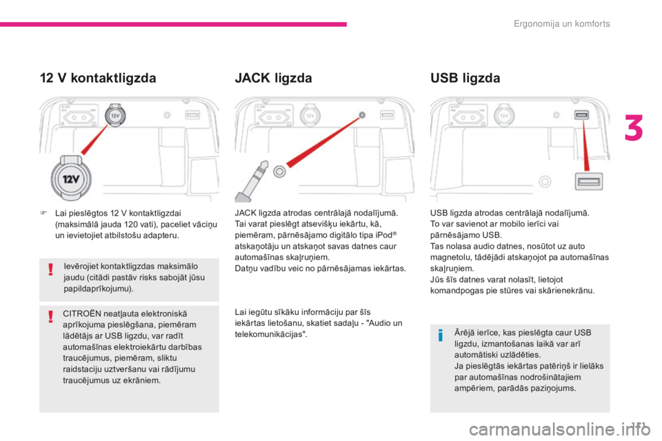 CITROEN C4 SPACETOURER 2018 Lietošanas Instrukcija (in Latvian) 111
C4-Picasso-II_lv_Chap03_ergonomie-confort_ed02-2016
Ārējā ierīce, kas pieslēgta caur USB
ligzdu, izmantošanas laikā var arī
automātiski uzlādēties.
Ja pieslēgtās iekārtas patēriņ CITROEN C4 SPACETOURER 2018 Lietošanas Instrukcija (in Latvian) 111
C4-Picasso-II_lv_Chap03_ergonomie-confort_ed02-2016
Ārējā ierīce, kas pieslēgta caur USB
ligzdu, izmantošanas laikā var arī
automātiski uzlādēties.
Ja pieslēgtās iekārtas patēriņ