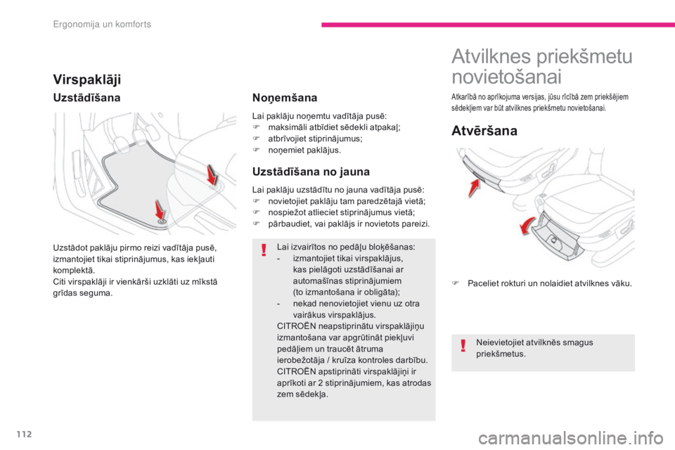 CITROEN C4 SPACETOURER 2018  Lietošanas Instrukcija (in Latvian) 112
C4-Picasso-II_lv_Chap03_ergonomie-confort_ed02-2016
Lai paklāju noņemtu vadītāja pusē:
F m aksimāli atbīdiet sēdekli atpakaļ;
F
 
a
 tbrīvojiet stiprinājumus;
F
 
n
 oņemiet paklājus.