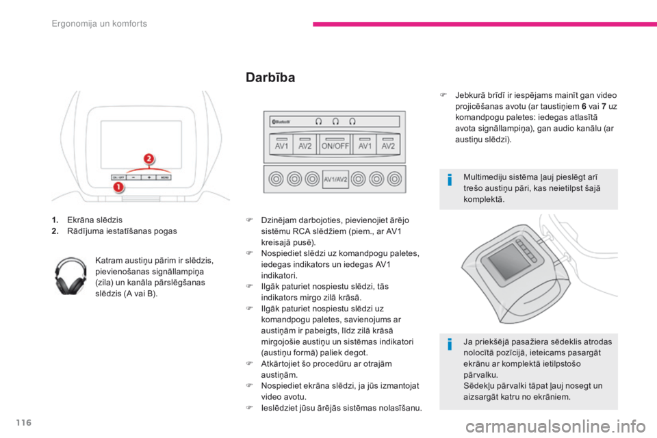 CITROEN C4 SPACETOURER 2018  Lietošanas Instrukcija (in Latvian) 116
C4-Picasso-II_lv_Chap03_ergonomie-confort_ed02-2016
1. Ekrāna slēdzis
2. Rādījuma iestatīšanas pogas
Katram austiņu pārim ir slēdzis, 
pievienošanas signāllampiņa 
(zila) un kanāla p