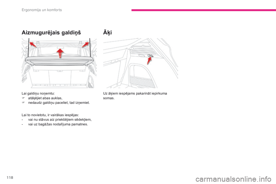 CITROEN C4 SPACETOURER 2018  Lietošanas Instrukcija (in Latvian) 118
C4-Picasso-II_lv_Chap03_ergonomie-confort_ed02-2016
Lai galdiņu noņemtu:
F a tāķējiet abas auklas,
F
 
n
 edaudz galdiņu paceliet, tad izņemiet.
Aizmugurējais galdiņš
Lai to novietotu, i