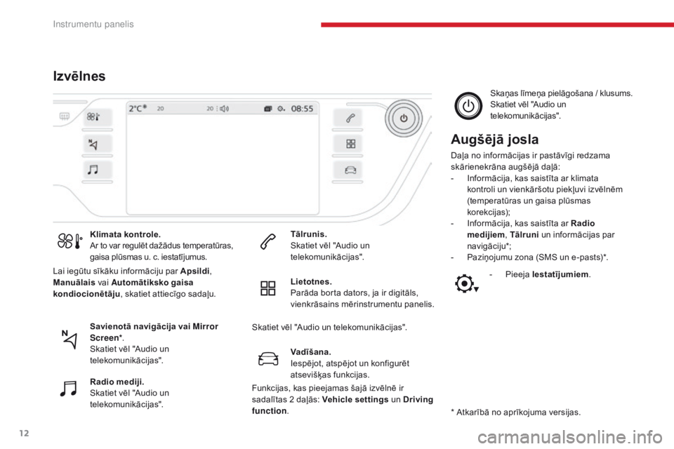 CITROEN C4 SPACETOURER 2018 Lietošanas Instrukcija (in Latvian) 12
C4-Picasso-II_lv_Chap01_instruments-bord_ed02-2016
IzvēlnesAugšējā josla
Daļa no informācijas ir pastāvīgi redzama
skārienekrāna augšējā daļā:
-
I
nformācija, kas saistīta ar kl CITROEN C4 SPACETOURER 2018 Lietošanas Instrukcija (in Latvian) 12
C4-Picasso-II_lv_Chap01_instruments-bord_ed02-2016
IzvēlnesAugšējā josla
Daļa no informācijas ir pastāvīgi redzama
skārienekrāna augšējā daļā:
-
I
nformācija, kas saistīta ar kl
