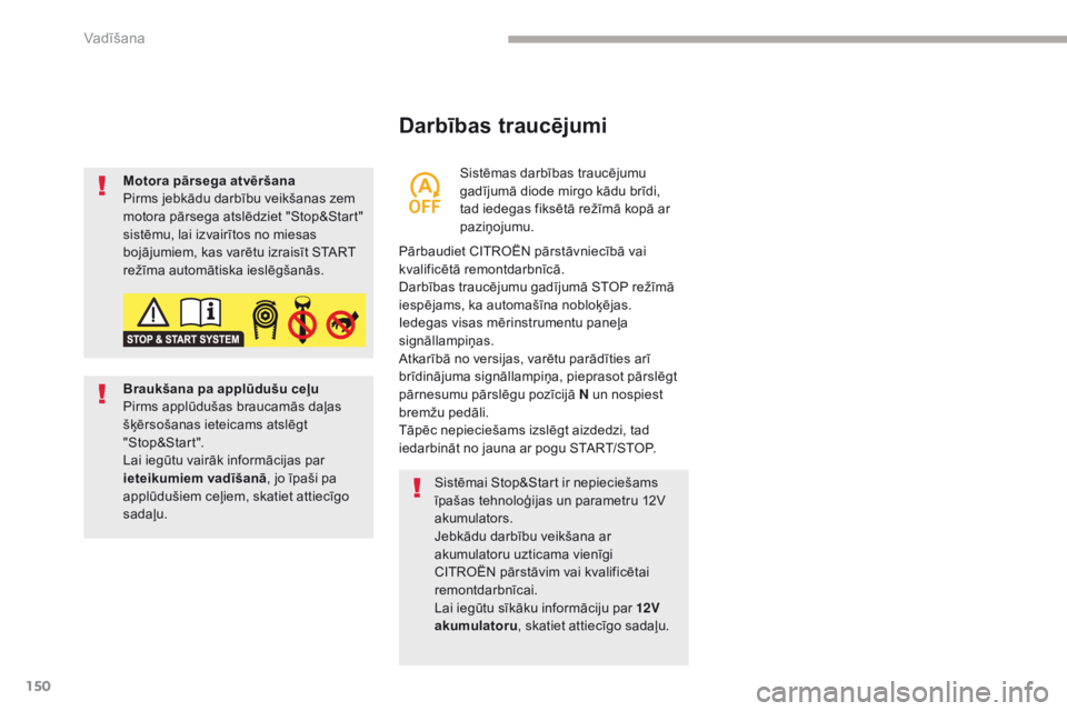 CITROEN C4 SPACETOURER 2018  Lietošanas Instrukcija (in Latvian) 150
C4-Picasso-II_lv_Chap04_conduite_ed02-2016
Darbības traucējumi
Pārbaudiet CITROËN pārstāvniecībā vai 
kvalificētā remontdarbnīcā.
Darbības traucējumu gadījumā STOP režīmā 
iesp