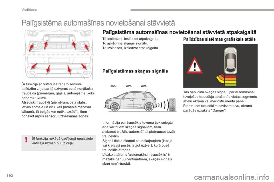 CITROEN C4 SPACETOURER 2018 Lietošanas Instrukcija (in Latvian) 192
C4-Picasso-II_lv_Chap04_conduite_ed02-2016
Šī funkcija ar buferī iestrādāto sensoru
palīdzību ziņo par tā uztveres zonā nonākuša
traucēkļa (piemēram, gājējs, automašīna, koks, CITROEN C4 SPACETOURER 2018 Lietošanas Instrukcija (in Latvian) 192
C4-Picasso-II_lv_Chap04_conduite_ed02-2016
Šī funkcija ar buferī iestrādāto sensoru
palīdzību ziņo par tā uztveres zonā nonākuša
traucēkļa (piemēram, gājējs, automašīna, koks,
