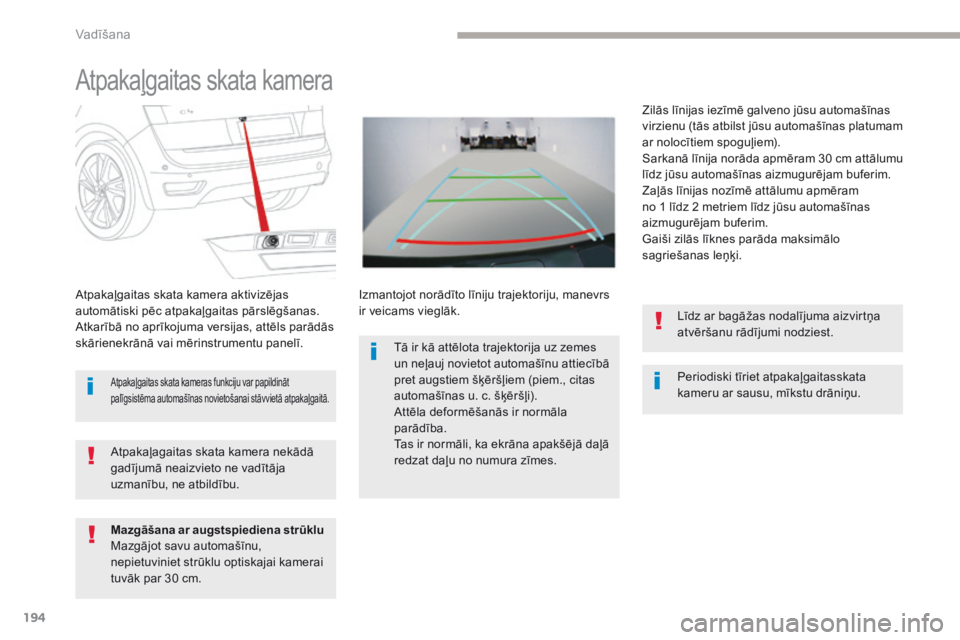 CITROEN C4 SPACETOURER 2018 Lietošanas Instrukcija (in Latvian) 194
C4-Picasso-II_lv_Chap04_conduite_ed02-2016
Atpakaļgaitas skata kamera
Periodiski tīriet atpakaļgaitasskata
kameru ar sausu, mīkstu drāniņu.
Atpakaļgaitas skata kamera aktivizējas
automā CITROEN C4 SPACETOURER 2018 Lietošanas Instrukcija (in Latvian) 194
C4-Picasso-II_lv_Chap04_conduite_ed02-2016
Atpakaļgaitas skata kamera
Periodiski tīriet atpakaļgaitasskata
kameru ar sausu, mīkstu drāniņu.
Atpakaļgaitas skata kamera aktivizējas
automā