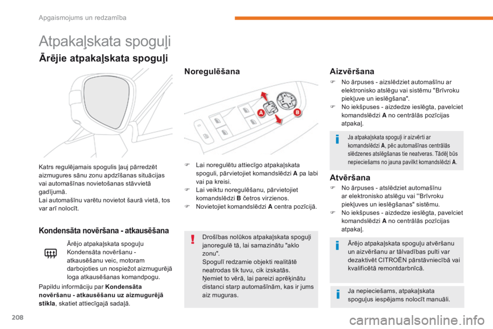 CITROEN C4 SPACETOURER 2018 Lietošanas Instrukcija (in Latvian) 208
C4-Picasso-II_lv_Chap05_eclairage-visibilite_ed02-2016
Atpakaļskata spoguļi
F Lai noregulētu attiecīgo atpakaļskata spoguli, pārvietojiet komandslēdzi A pa labi
vai pa kreisi.
F
L
ai ve CITROEN C4 SPACETOURER 2018 Lietošanas Instrukcija (in Latvian) 208
C4-Picasso-II_lv_Chap05_eclairage-visibilite_ed02-2016
Atpakaļskata spoguļi
F Lai noregulētu attiecīgo atpakaļskata spoguli, pārvietojiet komandslēdzi A pa labi
vai pa kreisi.
F
L
ai ve
