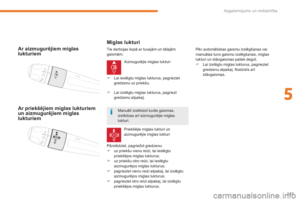 CITROEN C4 SPACETOURER 2018 Lietošanas Instrukcija (in Latvian) 213
C4-Picasso-II_lv_Chap05_eclairage-visibilite_ed02-2016
Ar aizmugurējiem miglas
lukturiem
Aizmugurējie miglas lukturi
Pārslēdziet, pagriežot gredzenu:
F
u
z priekšu vienu reizi, lai iesl CITROEN C4 SPACETOURER 2018 Lietošanas Instrukcija (in Latvian) 213
C4-Picasso-II_lv_Chap05_eclairage-visibilite_ed02-2016
Ar aizmugurējiem miglas
lukturiem
Aizmugurējie miglas lukturi
Pārslēdziet, pagriežot gredzenu:
F
u
z priekšu vienu reizi, lai iesl