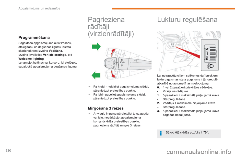 CITROEN C4 SPACETOURER 2018 Lietošanas Instrukcija (in Latvian) 220
C4-Picasso-II_lv_Chap05_eclairage-visibilite_ed02-2016
Lai netraucētu citiem satiksmes dalībniekiem,
lukturu gaismas stara augstums ir jānoregulē
atkarībā no automašīnas noslogojuma.
0.
CITROEN C4 SPACETOURER 2018 Lietošanas Instrukcija (in Latvian) 220
C4-Picasso-II_lv_Chap05_eclairage-visibilite_ed02-2016
Lai netraucētu citiem satiksmes dalībniekiem,
lukturu gaismas stara augstums ir jānoregulē
atkarībā no automašīnas noslogojuma.
0.