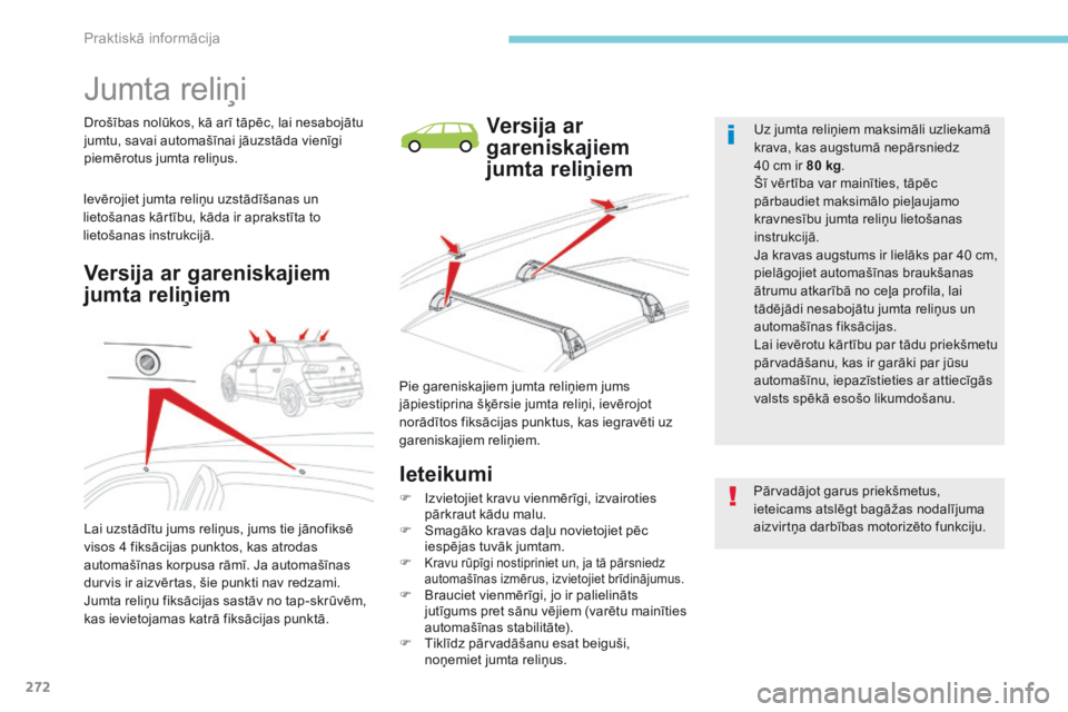 CITROEN C4 SPACETOURER 2018 Lietošanas Instrukcija (in Latvian) 272
C4-Picasso-II_lv_Chap07_info-pratiques_ed02-2016
Jumta reliņi
Drošības nolūkos, kā arī tāpēc, lai nesabojātu
jumtu, savai automašīnai jāuzstāda vienīgi
piemērotus jumta reliņus.
CITROEN C4 SPACETOURER 2018 Lietošanas Instrukcija (in Latvian) 272
C4-Picasso-II_lv_Chap07_info-pratiques_ed02-2016
Jumta reliņi
Drošības nolūkos, kā arī tāpēc, lai nesabojātu
jumtu, savai automašīnai jāuzstāda vienīgi
piemērotus jumta reliņus.