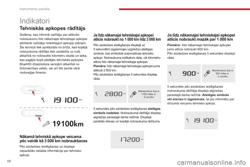 CITROEN C4 SPACETOURER 2018 Lietošanas Instrukcija (in Latvian) 38
C4-Picasso-II_lv_Chap01_instruments-bord_ed02-2016
Tehniskās apkopes rādītājs
Sistēma, kas informē vadītāju par atlikušo
nobraukumu līdz nākamajai tehniskajai apkopei
atbilstoši ražo CITROEN C4 SPACETOURER 2018 Lietošanas Instrukcija (in Latvian) 38
C4-Picasso-II_lv_Chap01_instruments-bord_ed02-2016
Tehniskās apkopes rādītājs
Sistēma, kas informē vadītāju par atlikušo
nobraukumu līdz nākamajai tehniskajai apkopei
atbilstoši ražo