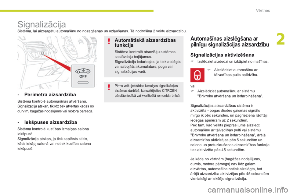 CITROEN C4 SPACETOURER 2018 Lietošanas Instrukcija (in Latvian) 71
C4-Picasso-II_lv_Chap02_ouvertures_ed02-2016
Pirms veikt jebkādas izmaiņas signalizācijas
sistēmas darbībā, konsultējieties CITROËN
pārstāvniecībā vai kvalificētā remontdarbnīcā.
CITROEN C4 SPACETOURER 2018 Lietošanas Instrukcija (in Latvian) 71
C4-Picasso-II_lv_Chap02_ouvertures_ed02-2016
Pirms veikt jebkādas izmaiņas signalizācijas
sistēmas darbībā, konsultējieties CITROËN
pārstāvniecībā vai kvalificētā remontdarbnīcā.