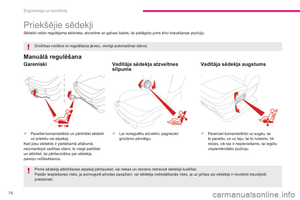CITROEN C4 SPACETOURER 2018 Lietošanas Instrukcija (in Latvian) 76
C4-Picasso-II_lv_Chap03_ergonomie-confort_ed02-2016
Priekšējie sēdekļi
Manuālā regulēšana
F Paceliet komandslēdzi un pārbīdiet sēdekli uz priekšu vai atpakaļ.
Kad jūsu sēdeklis ir p CITROEN C4 SPACETOURER 2018 Lietošanas Instrukcija (in Latvian) 76
C4-Picasso-II_lv_Chap03_ergonomie-confort_ed02-2016
Priekšējie sēdekļi
Manuālā regulēšana
F Paceliet komandslēdzi un pārbīdiet sēdekli uz priekšu vai atpakaļ.
Kad jūsu sēdeklis ir p