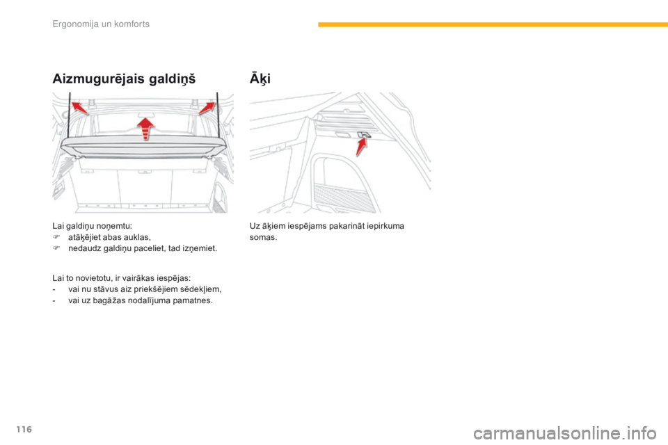 CITROEN C4 SPACETOURER 2016  Lietošanas Instrukcija (in Latvian) 116
C4-Picasso-II_lv_Chap03_ergonomie-confort_ed01-2016
Lai galdiņu noņemtu:
F a tāķējiet abas auklas,
F
 
n
 edaudz galdiņu paceliet, tad izņemiet.
Aizmugurējais galdiņš
Lai to novietotu, i