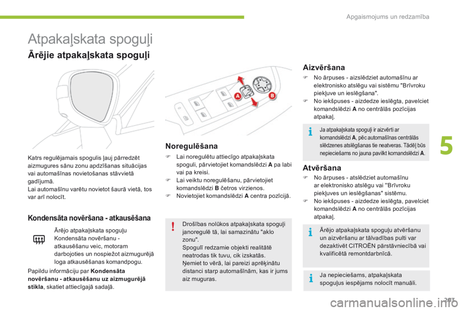CITROEN C4 SPACETOURER 2016 Lietošanas Instrukcija (in Latvian) 203
C4-Picasso-II_lv_Chap05_eclairage-visibilite_ed01-2016
Atpakaļskata spoguļi
Noregulēšana
F Lai noregulētu attiecīgo atpakaļskata spoguli, pārvietojiet komandslēdzi A pa labi
vai pa kreis CITROEN C4 SPACETOURER 2016 Lietošanas Instrukcija (in Latvian) 203
C4-Picasso-II_lv_Chap05_eclairage-visibilite_ed01-2016
Atpakaļskata spoguļi
Noregulēšana
F Lai noregulētu attiecīgo atpakaļskata spoguli, pārvietojiet komandslēdzi A pa labi
vai pa kreis