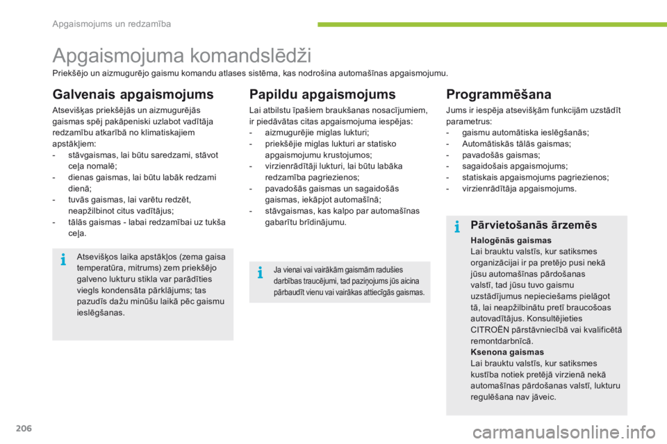 CITROEN C4 SPACETOURER 2016 Lietošanas Instrukcija (in Latvian) 206
C4-Picasso-II_lv_Chap05_eclairage-visibilite_ed01-2016
Apgaismojuma komandslēdži
Galvenais apgaismojums
Atsevišķas priekšējās un aizmugurējās
gaismas spēj pakāpeniski uzlabot vadītāj CITROEN C4 SPACETOURER 2016 Lietošanas Instrukcija (in Latvian) 206
C4-Picasso-II_lv_Chap05_eclairage-visibilite_ed01-2016
Apgaismojuma komandslēdži
Galvenais apgaismojums
Atsevišķas priekšējās un aizmugurējās
gaismas spēj pakāpeniski uzlabot vadītāj