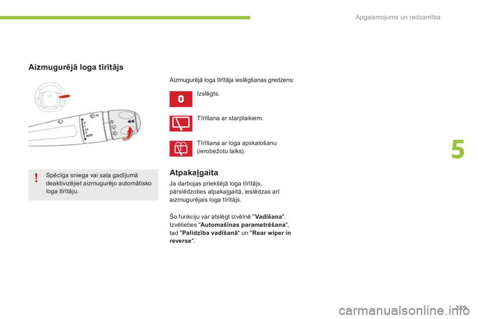 CITROEN C4 SPACETOURER 2016 Lietošanas Instrukcija (in Latvian) 219
C4-Picasso-II_lv_Chap05_eclairage-visibilite_ed01-2016
Aizmugurējā loga tīrītājs
Izslēgts.
Spēcīga sniega vai sala gadījumā
deaktivizējiet aizmugurējo automātisko
loga tīrītāju. CITROEN C4 SPACETOURER 2016 Lietošanas Instrukcija (in Latvian) 219
C4-Picasso-II_lv_Chap05_eclairage-visibilite_ed01-2016
Aizmugurējā loga tīrītājs
Izslēgts.
Spēcīga sniega vai sala gadījumā
deaktivizējiet aizmugurējo automātisko
loga tīrītāju.