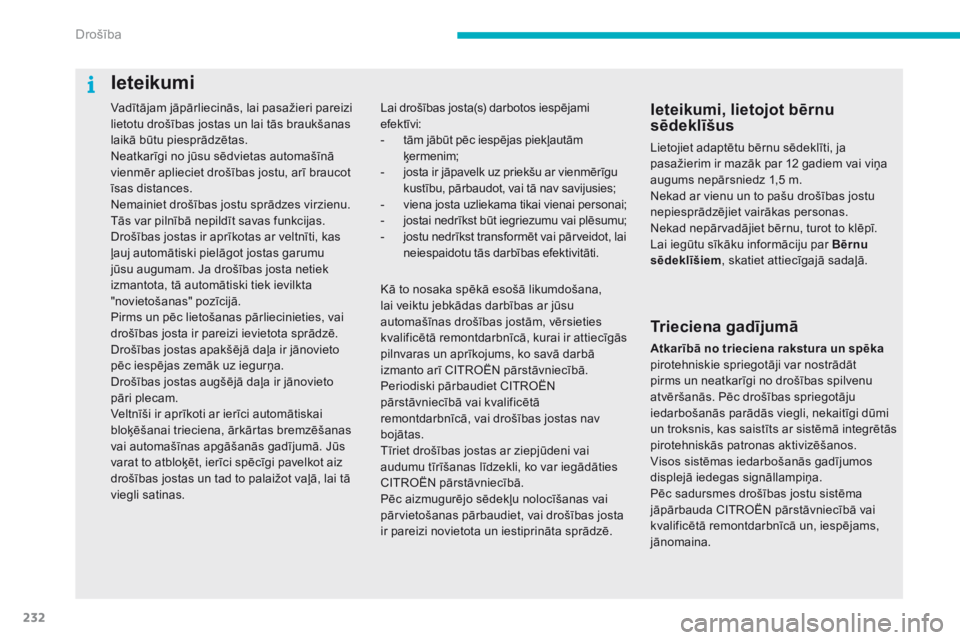 CITROEN C4 SPACETOURER 2016  Lietošanas Instrukcija (in Latvian) 232
C4-Picasso-II_lv_Chap06_securite_ed01-2016
Vadītājam jāpārliecinās, lai pasažieri pareizi 
lietotu drošības jostas un lai tās braukšanas 
laikā būtu piesprādzētas.
Neatkarīgi no jū