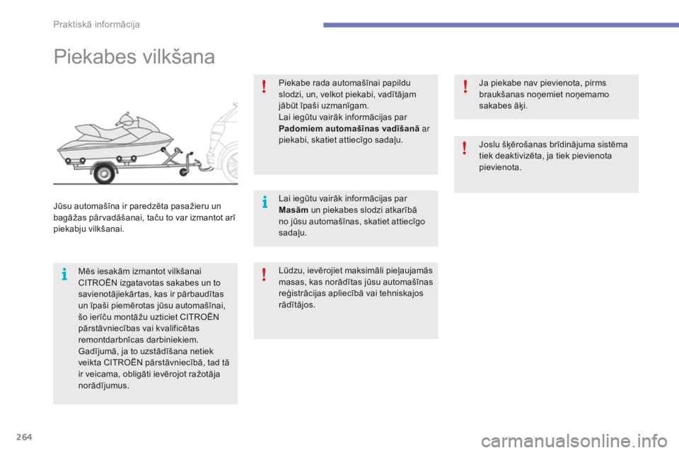 CITROEN C4 SPACETOURER 2016 Lietošanas Instrukcija (in Latvian) 264
C4-Picasso-II_lv_Chap07_info-pratiques_ed01-2016
Piekabes vilkšana
Mēs iesakām izmantot vilkšanai
CITROËN izgatavotas sakabes un to
savienotājiekārtas, kas ir pārbaudītas
un īpaši pi CITROEN C4 SPACETOURER 2016 Lietošanas Instrukcija (in Latvian) 264
C4-Picasso-II_lv_Chap07_info-pratiques_ed01-2016
Piekabes vilkšana
Mēs iesakām izmantot vilkšanai
CITROËN izgatavotas sakabes un to
savienotājiekārtas, kas ir pārbaudītas
un īpaši pi