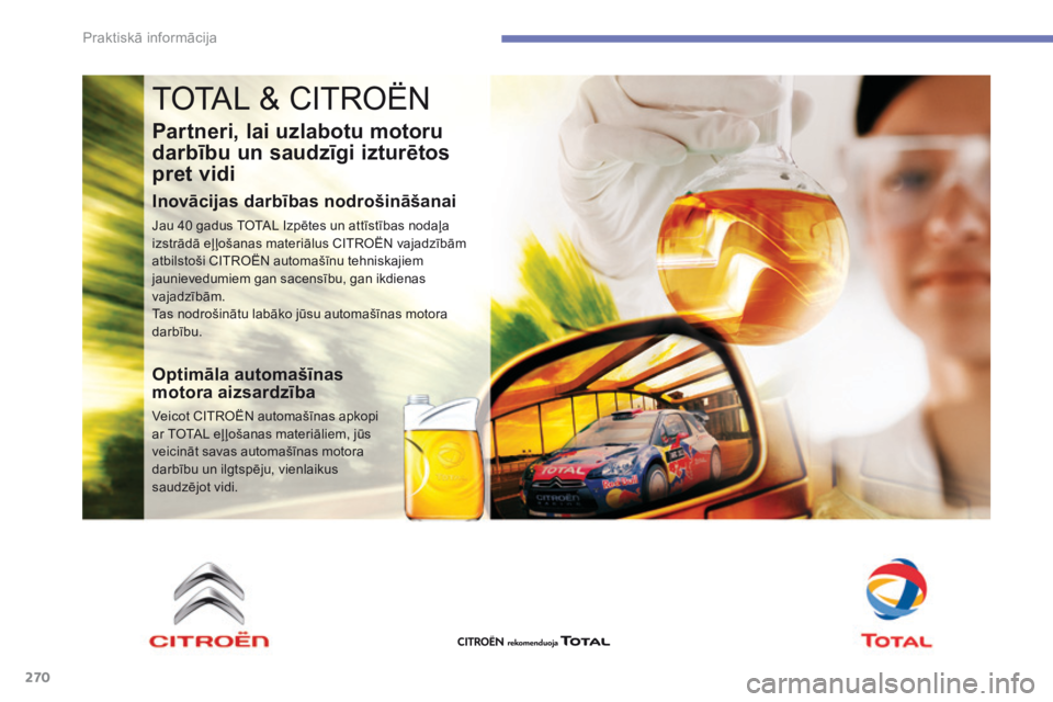CITROEN C4 SPACETOURER 2016  Lietošanas Instrukcija (in Latvian) 270
C4-Picasso-II_lv_Chap07_info-pratiques_ed01-2016
TOTAL & CITROËN
Partneri, lai uzlabotu motoru 
darbību un saudzīgi izturētos 
pret vidi
Inovācijas darbības nodrošināšanai
Jau 40 gadus TO