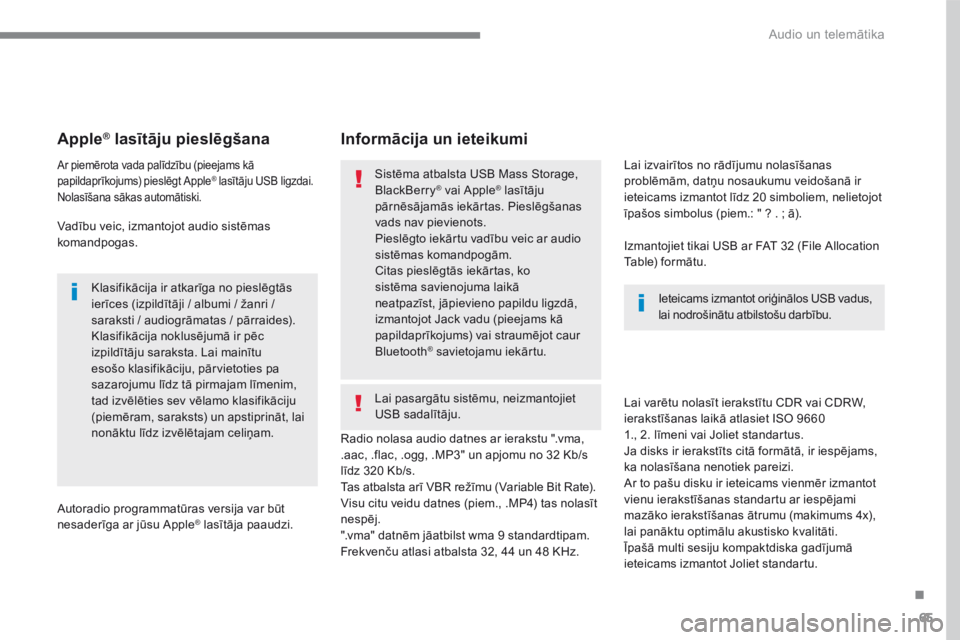 CITROEN C4 SPACETOURER 2016  Lietošanas Instrukcija (in Latvian) 65
.
 Audio un telemātika 
       A p p l e  ®       A p p l e  ®       A p p l e    lasītāju pieslēgšana  ®  lasītāju pieslēgšana  ®
  Ar piemērota vada palīdzību (pieejams kā papild