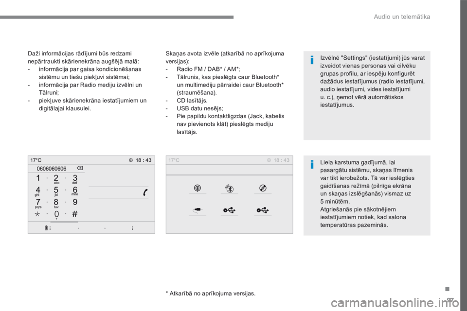 CITROEN C4 SPACETOURER 2016  Lietošanas Instrukcija (in Latvian) 97
.
 Audio un telemātika 
Transversal-Citroen_lv_Chap02_RCC-2-2-0_ed01-2016
  Skaņas avota izvēle (atkarībā no aprīkojuma versijas):    -   Radio FM / DAB *  / AM * ;   -   Tālrunis, kas piesl