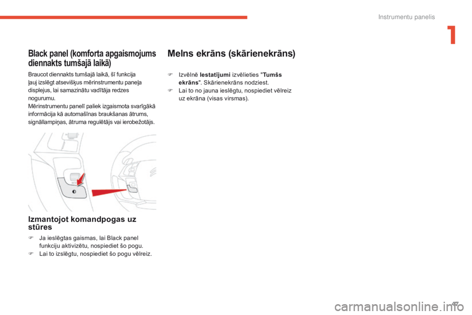 CITROEN C4 SPACETOURER 2016 Lietošanas Instrukcija (in Latvian) 47
C4-Picasso-II_lv_Chap01_instruments-bord_ed01-2016
Braucot diennakts tumšajā laikā, šī funkcija
ļauj izslēgt atsevišķus mērinstrumentu paneļa
displejus, lai samazinātu vadītāja redz CITROEN C4 SPACETOURER 2016 Lietošanas Instrukcija (in Latvian) 47
C4-Picasso-II_lv_Chap01_instruments-bord_ed01-2016
Braucot diennakts tumšajā laikā, šī funkcija
ļauj izslēgt atsevišķus mērinstrumentu paneļa
displejus, lai samazinātu vadītāja redz