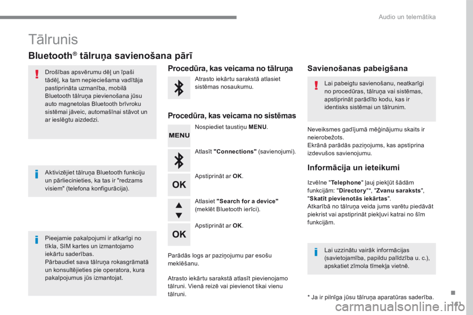 CITROEN C4 SPACETOURER 2016 Lietošanas Instrukcija (in Latvian) 161
.
Audio un telemātika
Transversal-Citroen_lv_Chap03_RD6_ed01-2016
Tālrunis
Bluetooth ®Bluetooth ®Bluetooth tālruņa savienošana pārī ® tālruņa savienošana pārī ®
Drošības CITROEN C4 SPACETOURER 2016 Lietošanas Instrukcija (in Latvian) 161
.
Audio un telemātika
Transversal-Citroen_lv_Chap03_RD6_ed01-2016
Tālrunis
Bluetooth ®Bluetooth ®Bluetooth tālruņa savienošana pārī ® tālruņa savienošana pārī ®
Drošības