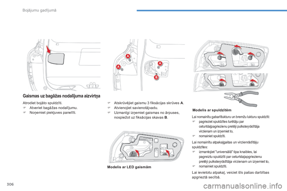 CITROEN C4 SPACETOURER 2016  Lietošanas Instrukcija (in Latvian) 306
Bojājumu gadījumā
C4-Picasso_II_lv_Chap08_en_cas_panne_p306_ed01-2016
                 G a i s m a s   u z   b a g ā ž a s   n o d a l ī j u m a   a i z v i r t ņ a  
  Lai ievietotu atpaka