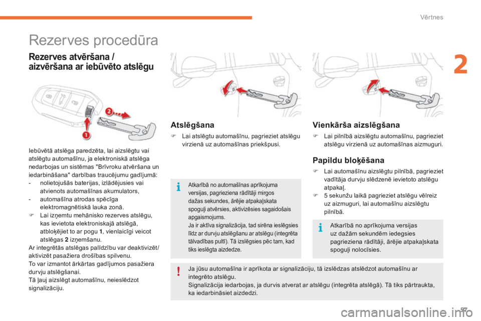 CITROEN C4 SPACETOURER 2016 Lietošanas Instrukcija (in Latvian) 57
C4-Picasso-II_lv_Chap02_ouvertures_ed01-2016
Vienkārša aizslēgšana
F Lai pilnībā aizslēgtu automašīnu, pagrieziet atslēgu virzienā uz automašīnas aizmuguri.
Papildu bloķēšana
F Lai CITROEN C4 SPACETOURER 2016 Lietošanas Instrukcija (in Latvian) 57
C4-Picasso-II_lv_Chap02_ouvertures_ed01-2016
Vienkārša aizslēgšana
F Lai pilnībā aizslēgtu automašīnu, pagrieziet atslēgu virzienā uz automašīnas aizmuguri.
Papildu bloķēšana
F Lai