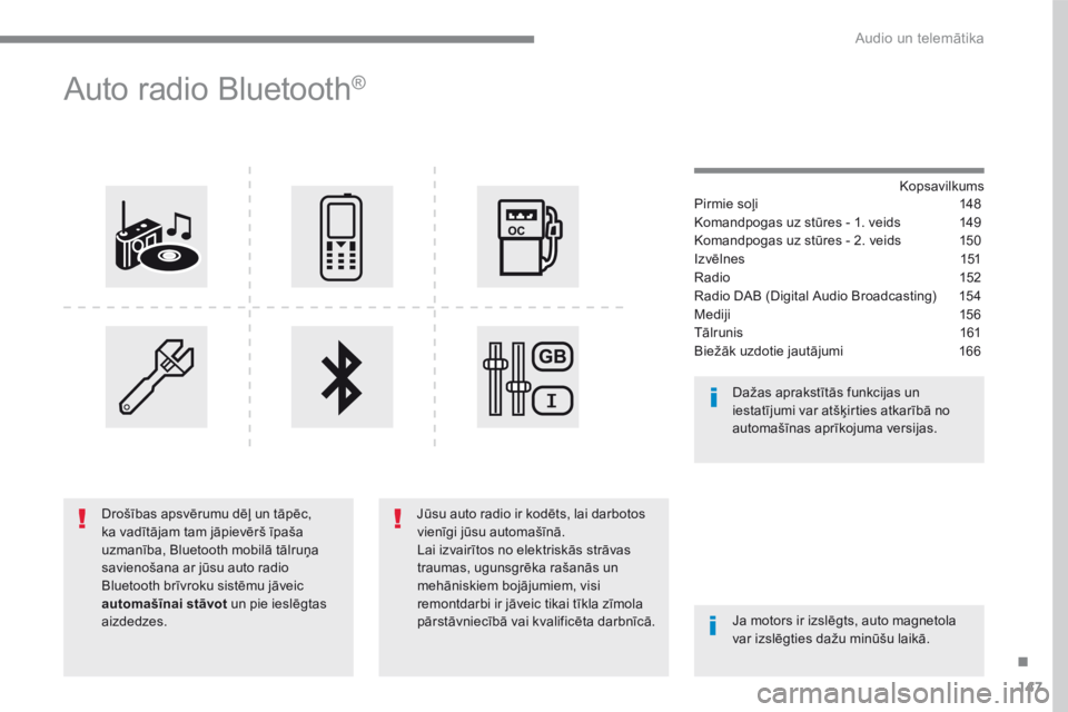 CITROEN C4 SPACETOURER 2016 Lietošanas Instrukcija (in Latvian) 147
.
Audio un telemātika
Transversal-Citroen_lv_Chap03_RD6_ed01-2016
Auto radio Bluetooth ®
K o p s a v i l k u m s Pirmie soļi 148
Komandpogas uz stūres - 1. veids 149
Komandpog CITROEN C4 SPACETOURER 2016 Lietošanas Instrukcija (in Latvian) 147
.
Audio un telemātika
Transversal-Citroen_lv_Chap03_RD6_ed01-2016
Auto radio Bluetooth ®
K o p s a v i l k u m s Pirmie soļi 148
Komandpogas uz stūres - 1. veids 149
Komandpog