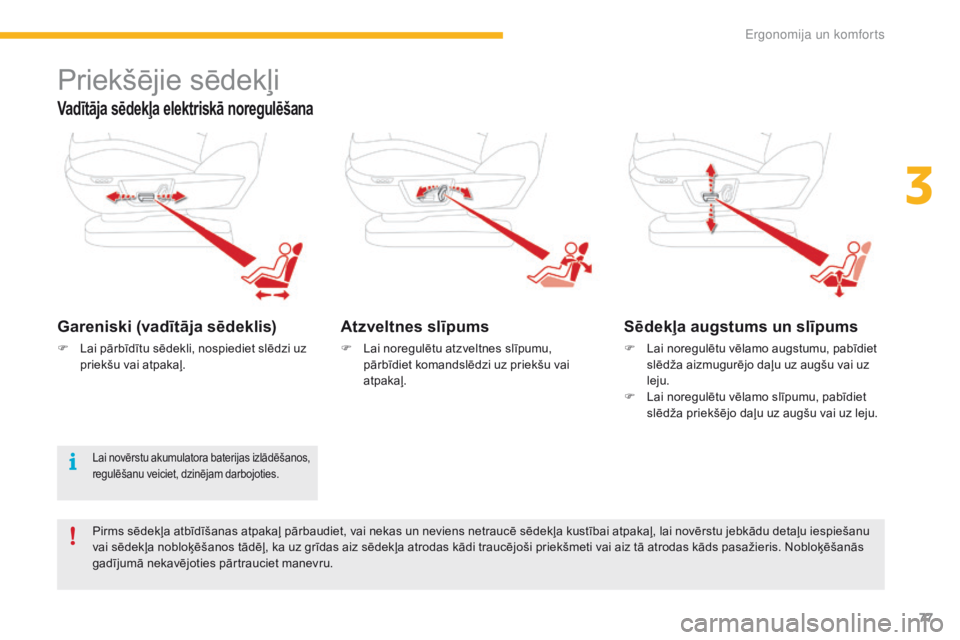 CITROEN C4 SPACETOURER 2016 Lietošanas Instrukcija (in Latvian) 77
C4-Picasso-II_lv_Chap03_ergonomie-confort_ed01-2016
Priekšējie sēdekļi
Vadītāja sēdekļa elektriskā noregulēšana
Gareniski (vadītāja sēdeklis)
F Lai pārbīdītu sēdekli, nospiediet s CITROEN C4 SPACETOURER 2016 Lietošanas Instrukcija (in Latvian) 77
C4-Picasso-II_lv_Chap03_ergonomie-confort_ed01-2016
Priekšējie sēdekļi
Vadītāja sēdekļa elektriskā noregulēšana
Gareniski (vadītāja sēdeklis)
F Lai pārbīdītu sēdekli, nospiediet s