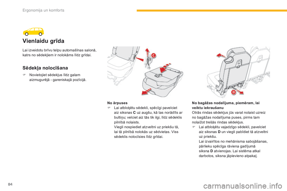 CITROEN C4 SPACETOURER 2016 Lietošanas Instrukcija (in Latvian) 84
C4-Picasso-II_lv_Chap03_ergonomie-confort_ed01-2016
Vienlaidu grīda
Sēdekļa nolocīšana
No ārpuses
F L ai atbloķētu sēdekli, spēcīgi pavelciet
aiz siksnas C uz augšu, kā tas norādīt CITROEN C4 SPACETOURER 2016 Lietošanas Instrukcija (in Latvian) 84
C4-Picasso-II_lv_Chap03_ergonomie-confort_ed01-2016
Vienlaidu grīda
Sēdekļa nolocīšana
No ārpuses
F L ai atbloķētu sēdekli, spēcīgi pavelciet
aiz siksnas C uz augšu, kā tas norādīt
