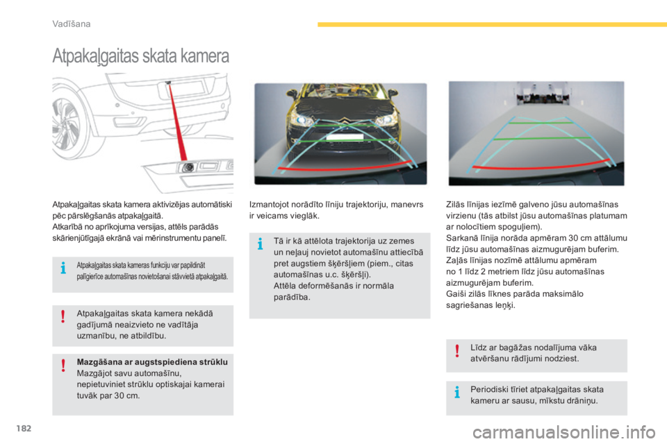 CITROEN C4 SPACETOURER 2015 Lietošanas Instrukcija (in Latvian) 182
C4-Picasso-II_lv_Chap04_conduite_ed01-2014
Atpakaļgaitas skata kamera
Periodiski tīriet atpakaļgaitas skata
kameru ar sausu, mīkstu drāniņu.
Atpakaļgaitas skata kamera aktivizējas automā CITROEN C4 SPACETOURER 2015 Lietošanas Instrukcija (in Latvian) 182
C4-Picasso-II_lv_Chap04_conduite_ed01-2014
Atpakaļgaitas skata kamera
Periodiski tīriet atpakaļgaitas skata
kameru ar sausu, mīkstu drāniņu.
Atpakaļgaitas skata kamera aktivizējas automā
