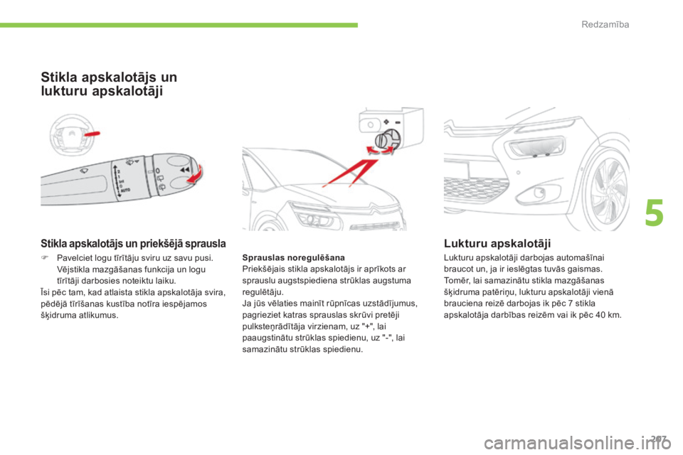 CITROEN C4 SPACETOURER 2015 Lietošanas Instrukcija (in Latvian) 207
C4-Picasso-II_lv_Chap05_visibilite_ed01-2014
Stikla apskalotājs un priekšējā sprausla
Stikla apskalotājs un
lukturu apskalotāji
Sprauslas noregulēšana
Priekšējais stikla apskalotājs ir CITROEN C4 SPACETOURER 2015 Lietošanas Instrukcija (in Latvian) 207
C4-Picasso-II_lv_Chap05_visibilite_ed01-2014
Stikla apskalotājs un priekšējā sprausla
Stikla apskalotājs un
lukturu apskalotāji
Sprauslas noregulēšana
Priekšējais stikla apskalotājs ir