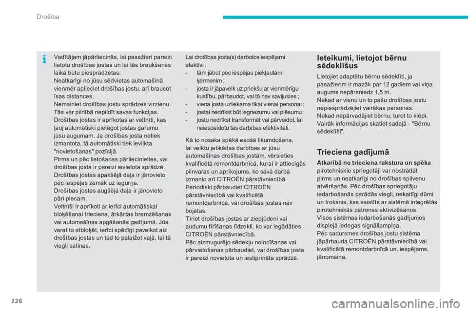 CITROEN C4 SPACETOURER 2015 Lietošanas Instrukcija (in Latvian) 226
Vadītājam jāpārliecinās, lai pasažieri pareizi
lietotu drošības jostas un lai tās braukšanas
laikā būtu piesprādzētas.
Neatkarīgi no jūsu sēdvietas automašīnā
vienmēr aplie CITROEN C4 SPACETOURER 2015 Lietošanas Instrukcija (in Latvian) 226
Vadītājam jāpārliecinās, lai pasažieri pareizi
lietotu drošības jostas un lai tās braukšanas
laikā būtu piesprādzētas.
Neatkarīgi no jūsu sēdvietas automašīnā
vienmēr aplie