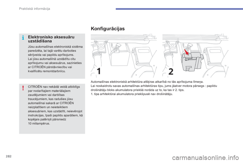 CITROEN C4 SPACETOURER 2015  Lietošanas Instrukcija (in Latvian) 282
C4-Picasso-II_lv_Chap07_info-pratiques_ed01-2014
CITROËN nav nekādā veidā atbildīgs 
par nodarītajiem materiālajiem 
zaudējumiem vai darbības 
traucējumiem, kas radušies jūsu 
automaš
